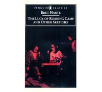 The Luck of Roaring Camp and Other Writings (Penguin Classics)