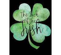 The Luck of The Irish: Blank Sketchbook, Extra large, Draw, Sketch, and Doodle Pad, 120 pages, White paper, (8.5 x 11) inches (Sketchbooks for Kids and Adults)