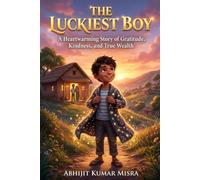 The Luckiest Boy: A Heartwarming Story of Gratitude, Kindness, and True Wealth