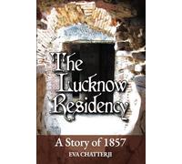 The Lucknow Residency: A Story of 1857