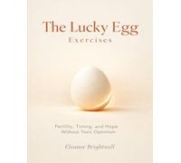 The Lucky Egg Exercises: Fertility, Timing, and Hope Without Toxic Optimism