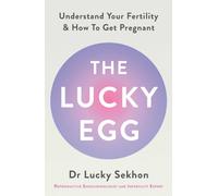 The Lucky Egg : Understand Your Fertility and How to Get Pregnant