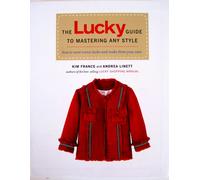 The Lucky Guide To Mastering Any Style: How to Wear Iconic Looks and Make Them Your Own