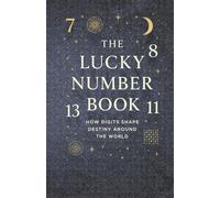 The Lucky Number Book: How Digits Shape Destiny Around the World