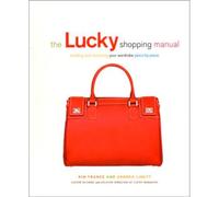 The Lucky Shopping Manual: Building and Improving Your Wardrobe Piece by Piece