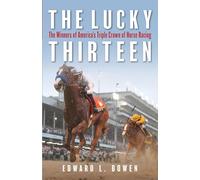 The Lucky Thirteen: The Winners of America's Triple Crown of Horse Racing