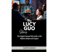 The Lucy Guo Story: The Digital Nomad Who Built a $30 Million Hollywood Empire (Future Giants: Tech and Business Leaders)