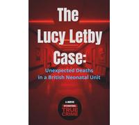 The Lucy Letby Case: Unexpected Deaths in a British Neonatal Unit (International True Crime)