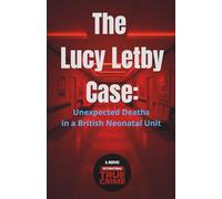 The Lucy Letby Case: Unexpected Deaths in a British Neonatal Unit (International True Crime)