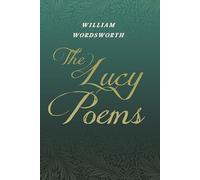 The Lucy Poems: Including an Excerpt from 'The Collected Writings of Thomas De Quincey'