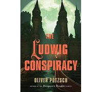 The Ludwig Conspiracy: A Historical Thriller