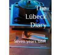 The Lübeck Diary: Seven years later (Travelogues. Galerie für Kulturkommunikation Berlin - Reisetagebücher. Galerie für Kulturkommunikation Berlin)