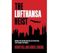 The Lufthansa Heist: Behind the Six-Million-Dollar Cash Haul That Shook the World