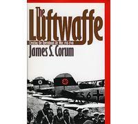 The Luftwaffe: Creating the Operational Air War, 1918-1940 (Modern War Studies)