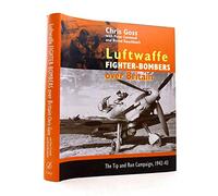 The Luftwaffe Fighter Bombers: The Tip and Run Campaign Over Britain 1942-1943