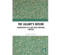 The Lullaby’s Outline : Anthropology of a (not quite) Universal Practice
