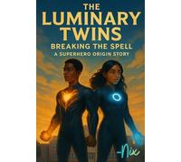 The Luminary Twins: Breaking the Spell: A Superhero Origin Story