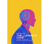 The Luminous Code: Lessons for the Age of Artificial Intelligence
