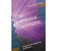 The Luminous Commons:: A Journey of Awakening and Return