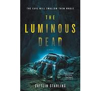 The Luminous Dead: A Novel