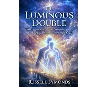 The Luminous Double: Unlocking the Power of the Perispirit and the Hidden Architecture of the Soul