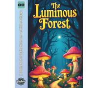 The Luminous Forest: A Coloring Book of Glowing Mushrooms and Hidden Pathways (Enchanted Forests & Magical Landscapes)