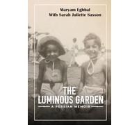 THE LUMINOUS GARDEN: A Persian Memoir