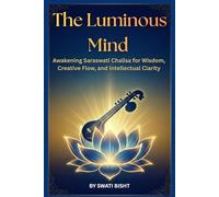 The Luminous Mind: Awakening Saraswati Chalisa for Wisdom, Creative Flow, and Intellectual Clarity