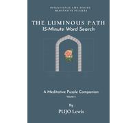 THE LUMINOUS PATH: 15 Minutes Word Search Book For Adults | Intentional Life Series: Meditative Puzzles, Volume 2 | 6x9 inches, 132 pages | 55+ Puzzles | Solution Included