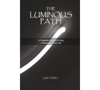 THE LUMINOUS PATH: A Complete Guide to Living a Depression-Free Life