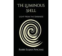 The Luminous Shell: Light From the Darkness (The Restoration of All Things)