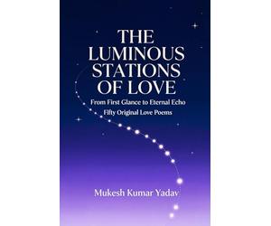 THE LUMINOUS STATIONS OF LOVE: From First Glance to Eternal Echo