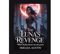 THE LUNA’S REVENGE: Where Broken Hearts Rise into Power