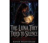 THE LUNA THEY TRIED TO SILENCE: A Dark Alpha Pack Paranormal Romance (The Nightveil Pack Chronicles)