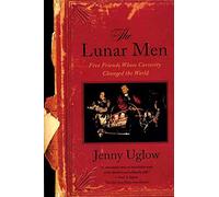 The Lunar Men: Five Friends Whose Curiosity Changed the World