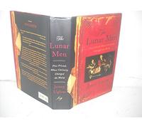 The Lunar Men: Five Friends Whose Curiosity Changed the World