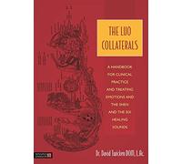 The Luo Collaterals: A Handbook for Clinical Practice and Treating Emotions and the Shen and The Six Healing Sounds