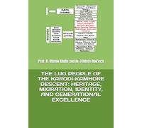 THE LUO PEOPLE OF THE KARODI-KAMHORE DESCENT: HERITAGE, MIGRATION, IDENTITY, AND GENERATIONAL EXCELLENCE (INDIGENOUS COMMUNITIES SOCIO-POLITICAL AND HERITAGE)