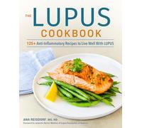 The Lupus Cookbook: 125+ Anti-Inflammatory Recipes to Live Well with Lupus