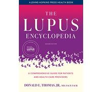 The Lupus Encyclopedia: A Comprehensive Guide for Patients and Health Care Providers (A Johns Hopkins Press Health Book)