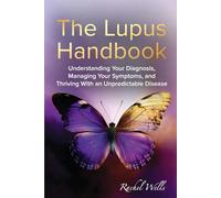 The Lupus Handbook: Understanding Your Diagnosis, Managing Your Symptoms, and Thriving With an Unpredictable Disease