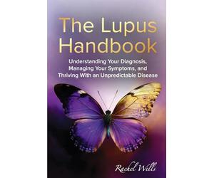 The Lupus Handbook: Understanding Your Diagnosis, Managing Your Symptoms, and Thriving With an Unpredictable Disease