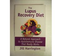 The Lupus Recovery Diet: A Natural Approach to Autoimmune Disease: A Natural Approach to Autoimmune Disease That Really Works