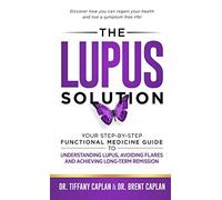The Lupus Solution: Your Step-By-Step Functional Medicine Guide to Understanding Lupus, Avoiding Flares and Achieving Long-Term Remission