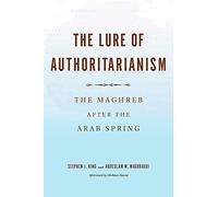 The Lure of Authoritarianism: The Maghreb after the Arab Spring (Indiana Series in Middle East Studies)