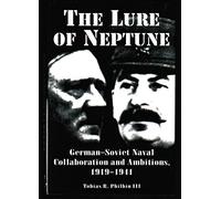The Lure of Neptune: German-Soviet Naval Collaboration and Ambitions 1919-1941 (Studies in Maritime History)