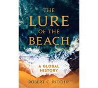 The Lure of the Beach : A Global History