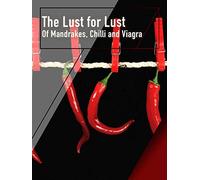 The Lust for Lust - Of Mandrakes, Chilli and Viagra