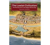 The Luwian Civilization: The Missing Link in the Aegean Bronze Age