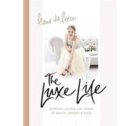 The Luxe Life: Everyday Luxuries for Lovers of Beauty, Fashion & Food